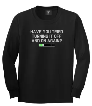 Have You Tried Turning It Off And On Again Mens Long Sleeve T-Shirt